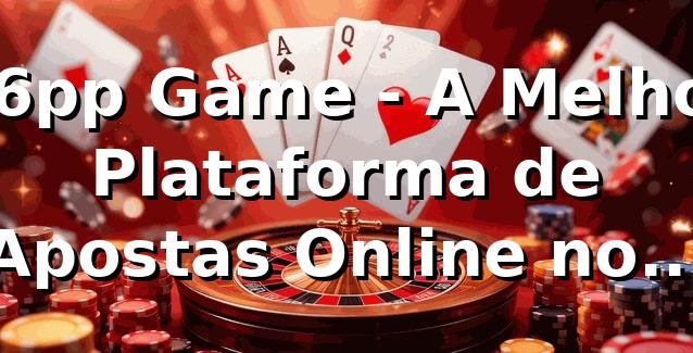 76pp Game - A Melhor Plataforma de Apostas Online no Brasil
